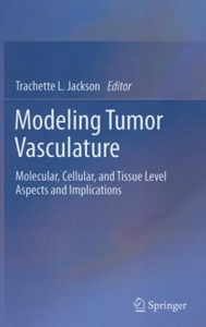 copertina di Modeling Tumor Vasculature - Molecular, Cellular, and Tissue Level Aspects and Implications