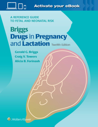 copertina di Briggs Drugs in Pregnancy and Lactation - A Reference Guide to Fetal and Neonatal ...