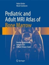 copertina di Pediatric and Adult MRI ( Magnetic resonance imaging ) Atlas of Bone Marrow - Normal ...