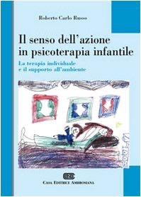 copertina di Il senso dell' azione in psicoterapia infantile - La terapia individuale e il supporto ...