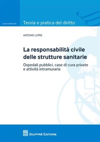 copertina di La responsabilita' civile delle strutture sanitarie - Ospedali pubblici, case di ...