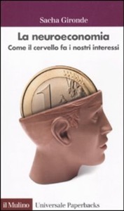 copertina di La neuroeconomia - Come il cervello fa i nostri interessi