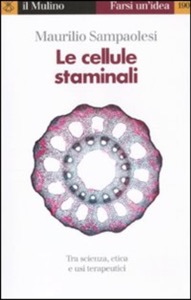 copertina di Le cellule staminali - Tra scienza, etica ed usi terapeutici