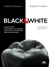 copertina di Black and White - Protocolli clinici multidisciplinari di cariologia, sbiancamento ...