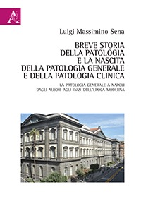 copertina di Breve storia della patologia e la nascita della patologia generale e della patologia ...