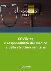 copertina di Covid - 19 e Responsabilità del Medico e della Struttura Sanitaria