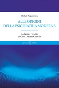 copertina di Alle origini della psichiatria moderna - La figura e l’ eredità di Carlo Lorenzo ...