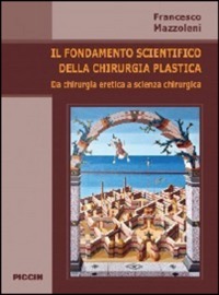 copertina di Il fondamento scientifico della chirurgia plastica - Da chirurgia eretica a scienza ...