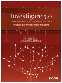 copertina di Investigare 5.0 - Criminologia e criminalistica - Viaggio nel mondo delle indagini
