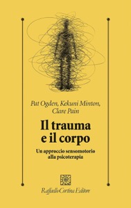 copertina di Il trauma e il corpo - Un approccio sensomotorio alla psicoterapia