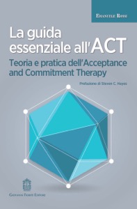 copertina di La guida essenziale all'ACT . Teoria e pratica dell' Acceptance and Commitment Therapy