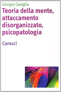 copertina di Teoria della mente, attaccamento disorganizzato, psicopatologia