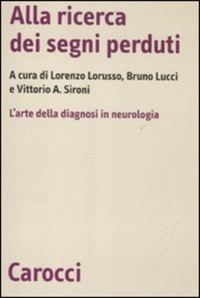copertina di Alla ricerca dei segni perduti -  L' arte della diagnosi in neurologia
