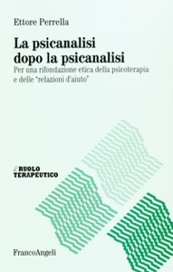 copertina di La psicanalisi dopo la psicanalisi - Per una rifondazione etica della psicoterapia ...