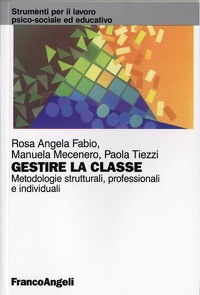 copertina di Gestire la classe - Metodologie strutturali, professionali e individuali