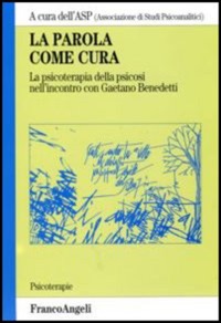 copertina di La parola come cura - La psicoterapia della psicosi nell' incontro con Gaetano Benedetti