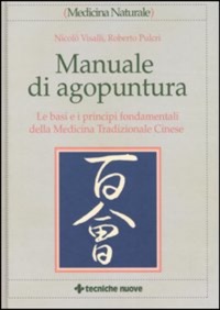 copertina di Manuale di agopuntura - Le basi e i principi fondamentali della Medicina tradizionale ...