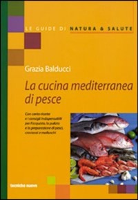 copertina di La cucina mediterranea di pesce - Con cento ricette e i consigli indispensabili per ...