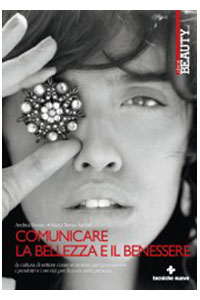 copertina di Comunicare la bellezza e il benessere - La cultura di settore come strumento per ...