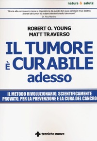 copertina di Il tumore e' curabile adesso - Il metodo rivoluzionario, scientificamente provato, ...