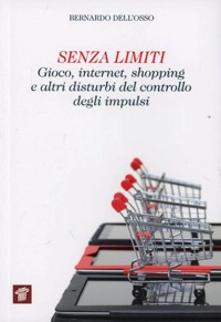 copertina di Senza limiti - Gioco, internet, shopping, e altri disturbi del controllo degli impulsi