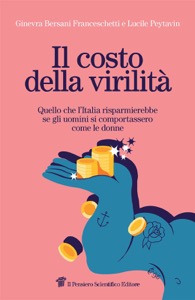 copertina di Il costo della virilità - Quello che l’ Italia risparmierebbe se gli uomini si ...