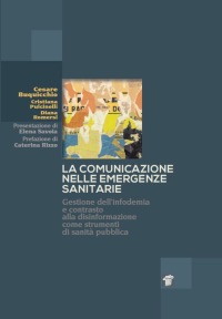 copertina di La comunicazione nelle emergenze sanitarie - Gestione dell’ infodemia e contrasto ...