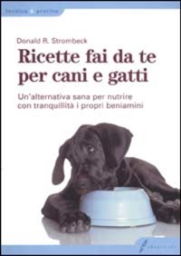 copertina di Ricette fai da te per cani e gatti - Un' alternativa sana per nutrire con tranquillita' ...