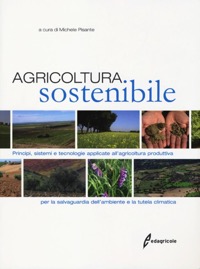 copertina di Agricoltura sostenibile - Principi, sistemi e tecnologie applicate all' agricoltura ...