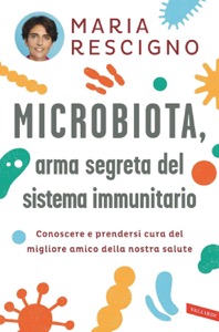 copertina di Microbiota, arma segreta del sistema immunitario - Conoscere e prendersi cura del ...