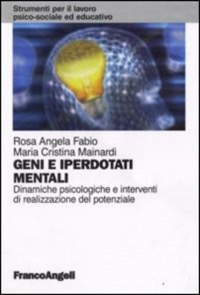 copertina di Geni e iperdotati mentali - Dinamiche psicologiche e interventi di realizzazione ...