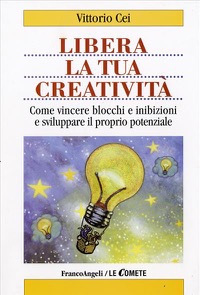 copertina di Libera la tua creativita' - Come vincere blocchi e inibizioni e sviluppare il proprio ...