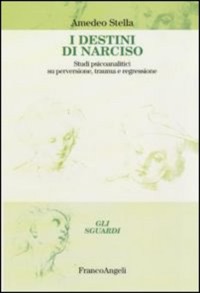 copertina di I destini di Narciso - Studi psicoanalitici su perversione, trauma e regressione