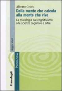 copertina di Dalla mente che calcola alla mente che vive - La psicologia dal cognitivismo alle ...