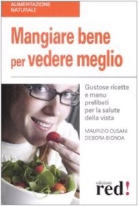 copertina di Mangiare Bene per Vedere Meglio - Gustose ricette e menu prelibati per la salute ...