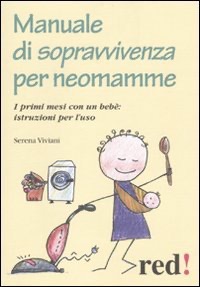 copertina di Manuale di sopravvivenza per neomamme -  I primi mesi con un bebe' : istruzioni per ...