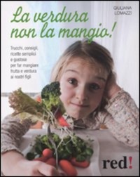 copertina di La verdura non la mangio ! Trucchi, consigli, ricette semplici e gustose per far ...