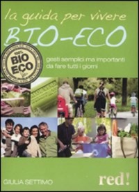 copertina di La guida del benessere bio - eco -  Gesti semplici ma importanti da fare tutti i ...