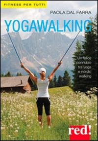copertina di Yogawalking - Un felice connubio tra yoga e nordic walking