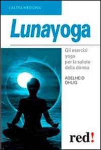 copertina di Lunayoga - Gli esercizi yoga per la salute della donna 