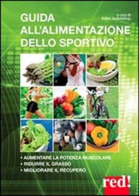 copertina di Guida all' alimentazione dello sportivo - Per aumentare la potenza muscolare, ridurre ...