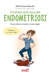 copertina di Ti racconto tutto sulla mia endometriosi - Come ridurre i sintomi e vivere meglio