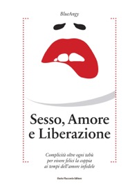 copertina di Sesso, amore e liberazione - Complicità oltre ogni tabù per vivere felici la coppia ...