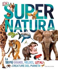 copertina di Super natura - Le 100 più grandi, veloci, letali creature del pianeta