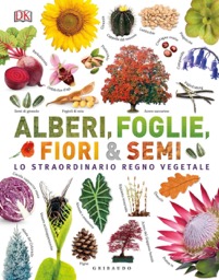 copertina di Alberi, foglie, fiori e semi - Lo straordinario regno vegetale