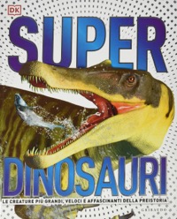 copertina di Superdinosauri - Le creature più grandi, veloci e affascinanti della preistoria