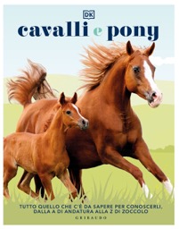 copertina di Cavalli e pony - Tutto quello che c'è da sapere per conoscerli, dalla A di andatura ...