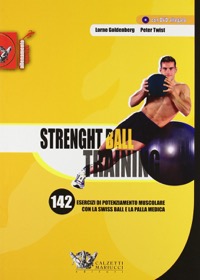 copertina di Strength Ball Training - 142 esercizi di potenziamento con la swiss ball e la palla ...
