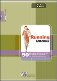 copertina di Running anatomy - 50 esercizi per la forza, la velocita' e la resistenza nella corsa ...