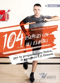 copertina di 104 esercizi con gli elastici per la preparazione fisica, il recupero e il fitness